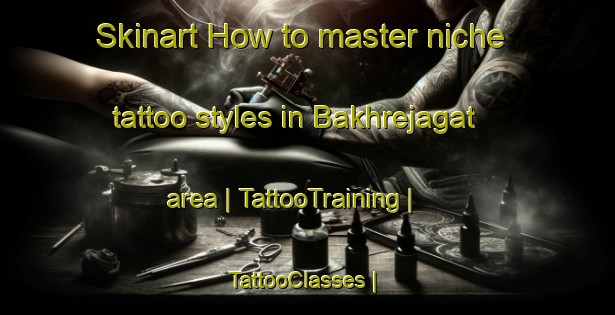 Skinart How to master niche tattoo styles in Bakhrejagat area | TattooTraining | TattooClasses | SkinartTraining-Nepal